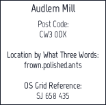 Audlem Mill  Post Code: CW3 0DX  Location by What Three Words: frown.polished.ants  OS Grid Reference: SJ 658 435  .